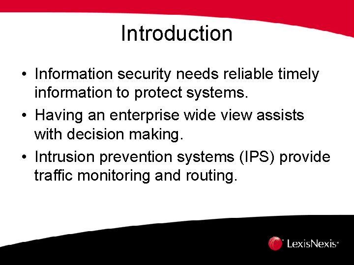 Introduction • Information security needs reliable timely information to protect systems. • Having an