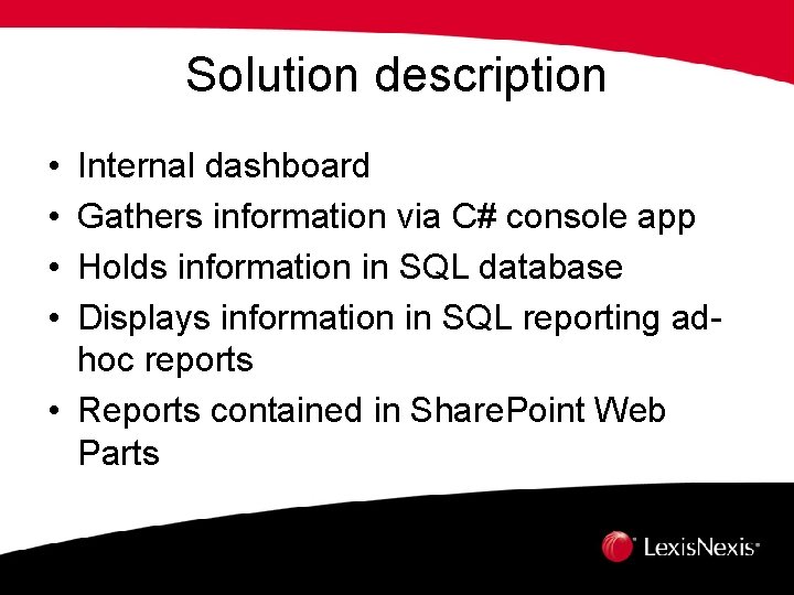 Solution description • • Internal dashboard Gathers information via C# console app Holds information