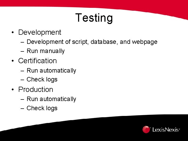 Testing • Development – Development of script, database, and webpage – Run manually •