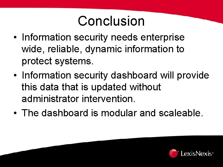 Conclusion • Information security needs enterprise wide, reliable, dynamic information to protect systems. •