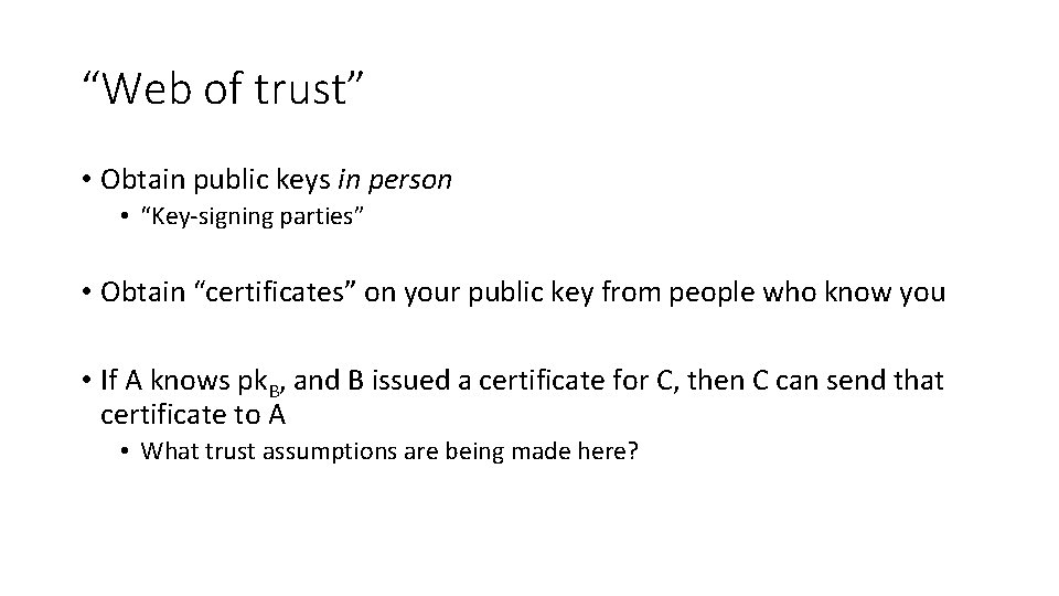 “Web of trust” • Obtain public keys in person • “Key-signing parties” • Obtain