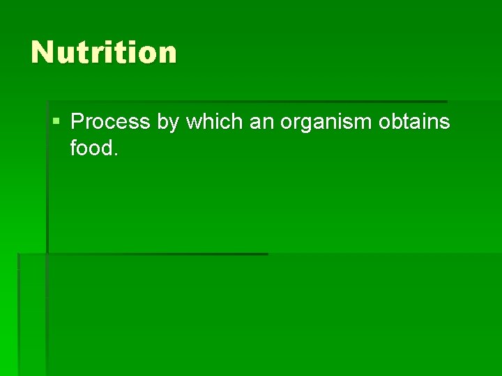 Nutrition § Process by which an organism obtains food. 