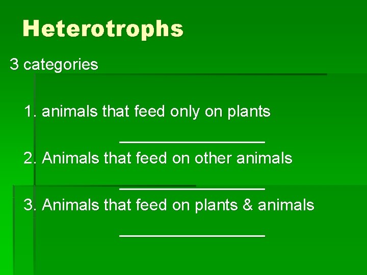 Heterotrophs 3 categories 1. animals that feed only on plants ________ 2. Animals that