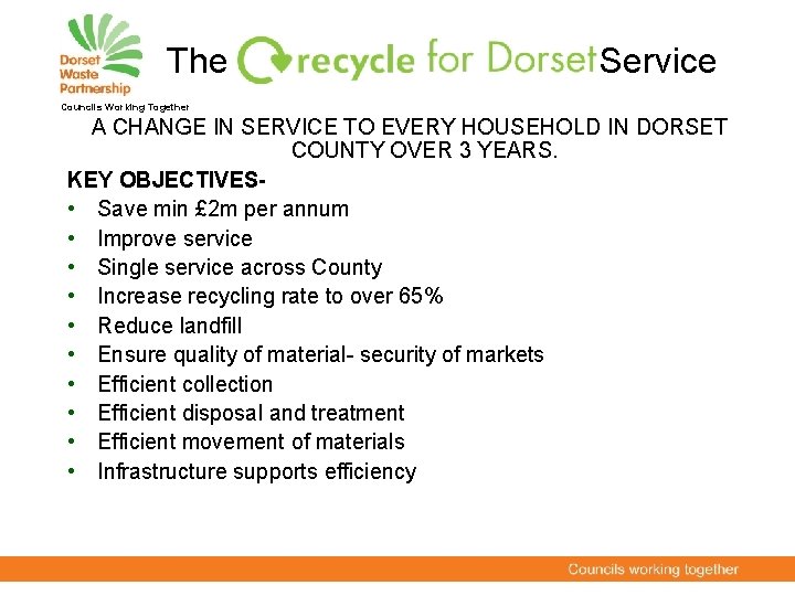 The Service Councils Working Together A CHANGE IN SERVICE TO EVERY HOUSEHOLD IN DORSET