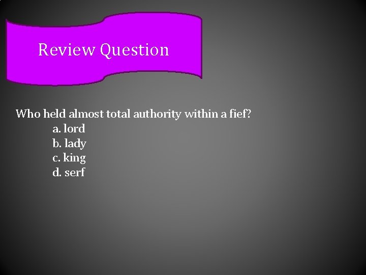 Review Question Who held almost total authority within a fief? a. lord b. lady