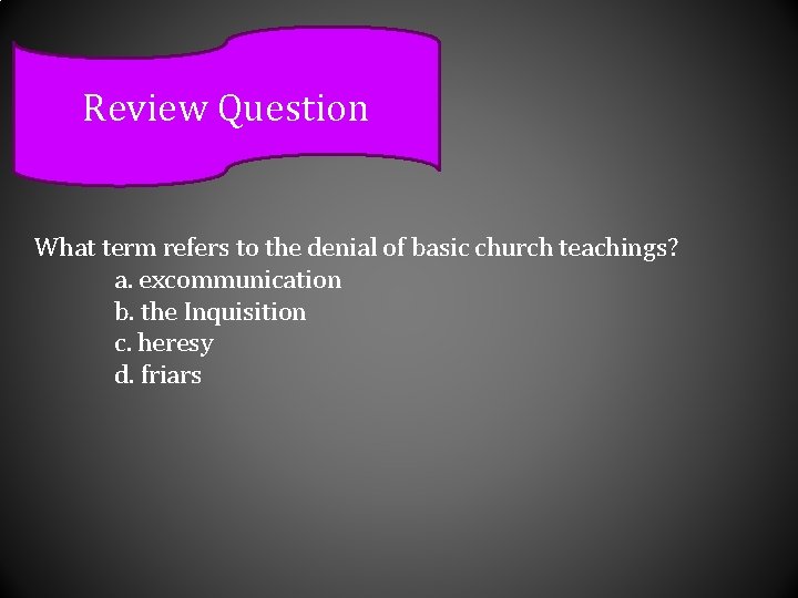Review Question What term refers to the denial of basic church teachings? a. excommunication