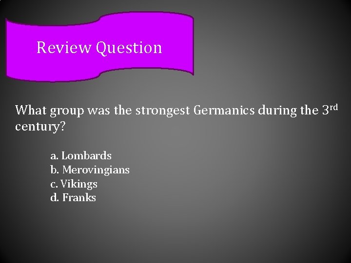 Review Question What group was the strongest Germanics during the 3 rd century? a.
