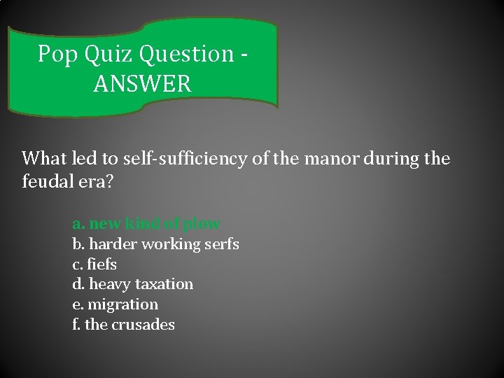 Pop Quiz Question ANSWER What led to self-sufficiency of the manor during the feudal