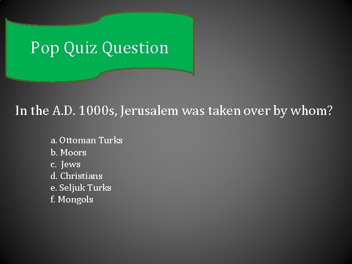 Pop Quiz Question In the A. D. 1000 s, Jerusalem was taken over by