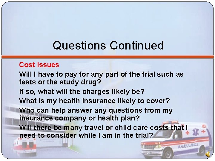 Questions Continued Cost Issues Will I have to pay for any part of the