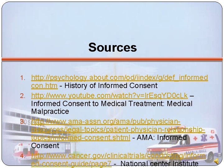 Sources 1. http: //psychology. about. com/od/iindex/g/def_informed con. htm - History of Informed Consent 2.