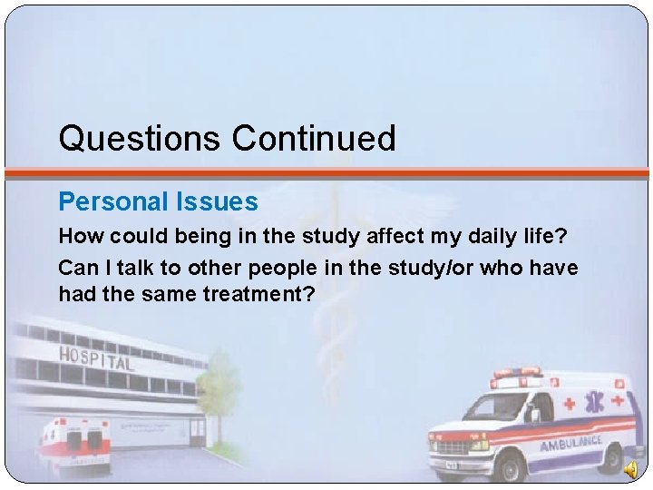 Questions Continued Personal Issues How could being in the study affect my daily life?