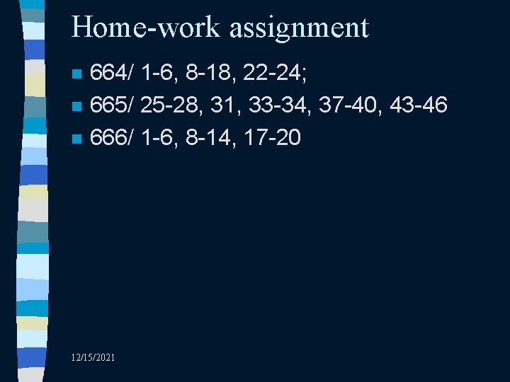 Home-work assignment n n n 664/ 1 -6, 8 -18, 22 -24; 665/ 25