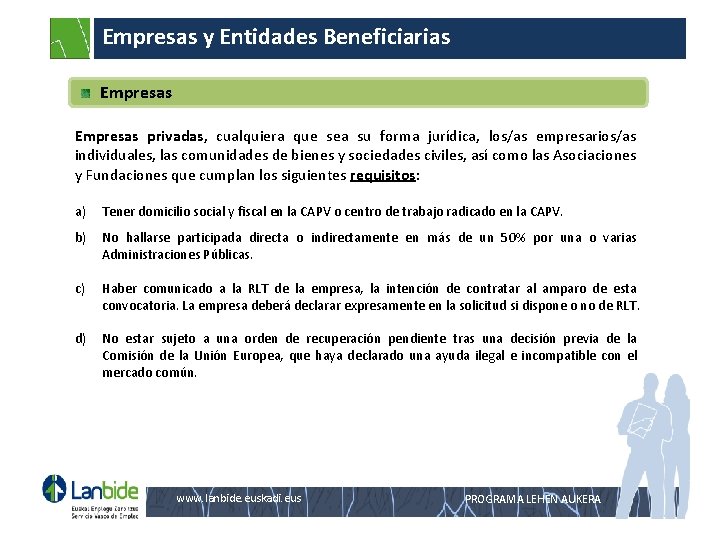 Empresas y Entidades Beneficiarias Empresas privadas, cualquiera que sea su forma jurídica, los/as empresarios/as