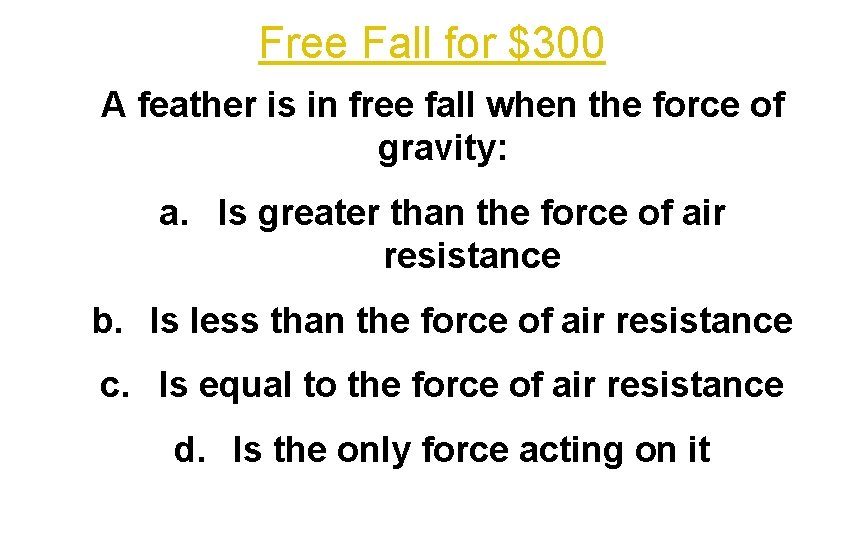 Free Fall for $300 A feather is in free fall when the force of