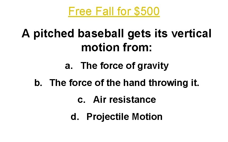 Free Fall for $500 A pitched baseball gets its vertical motion from: a. The