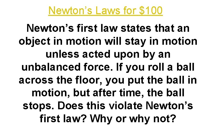 Newton’s Laws for $100 Newton’s first law states that an object in motion will