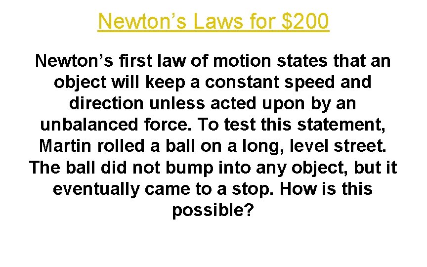 Newton’s Laws for $200 Newton’s first law of motion states that an object will