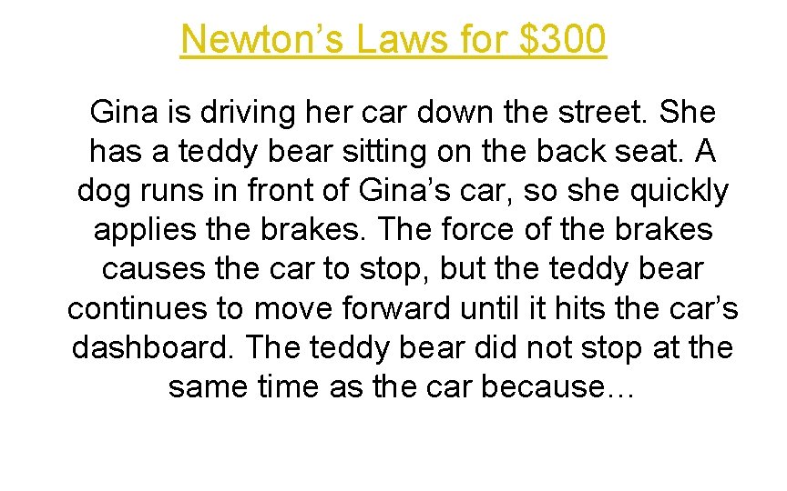 Newton’s Laws for $300 Gina is driving her car down the street. She has