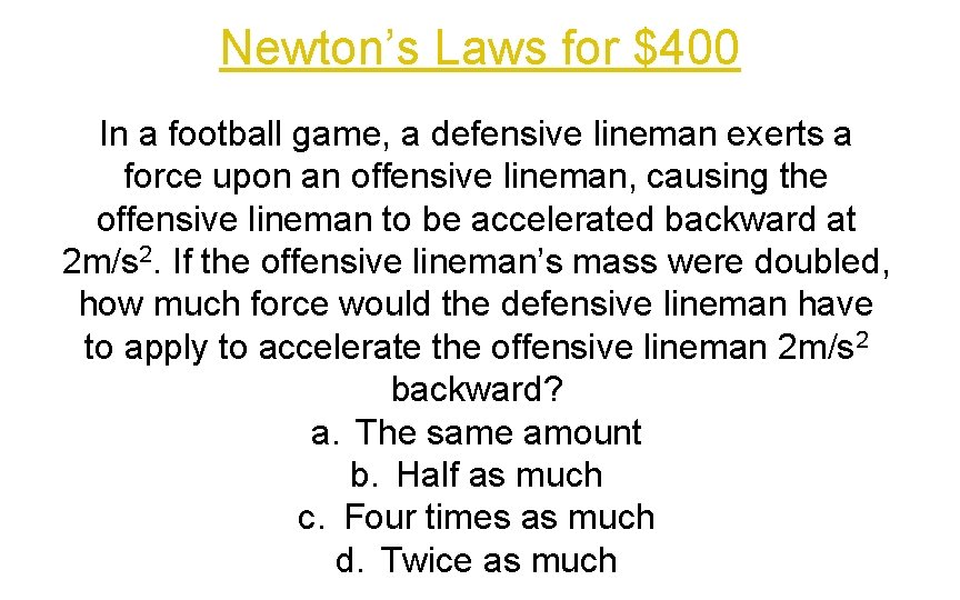 Newton’s Laws for $400 In a football game, a defensive lineman exerts a force