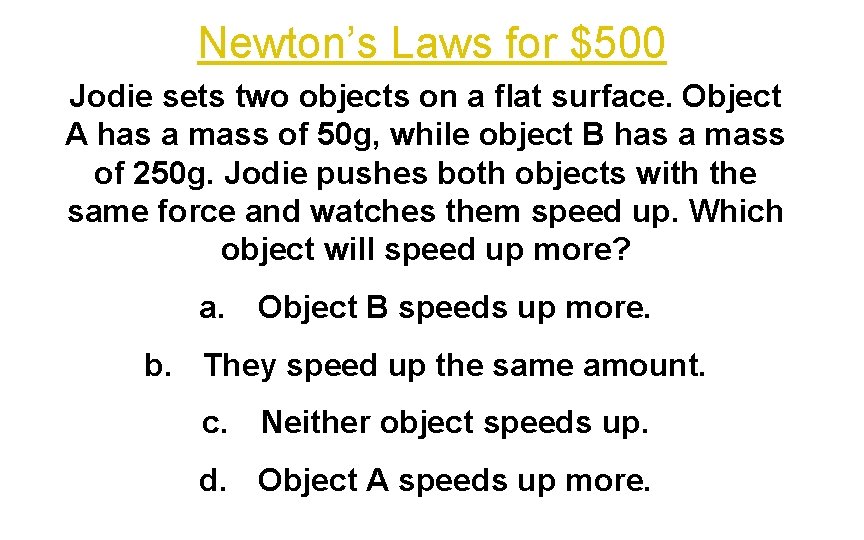 Newton’s Laws for $500 Jodie sets two objects on a flat surface. Object A