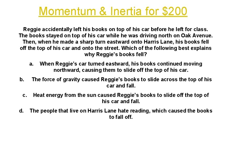 Momentum & Inertia for $200 Reggie accidentally left his books on top of his