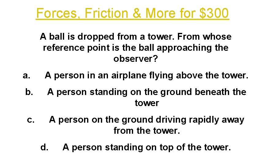 Forces, Friction & More for $300 A ball is dropped from a tower. From