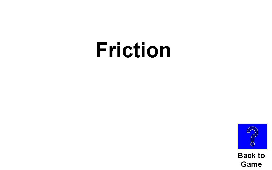 Friction Back to Game 