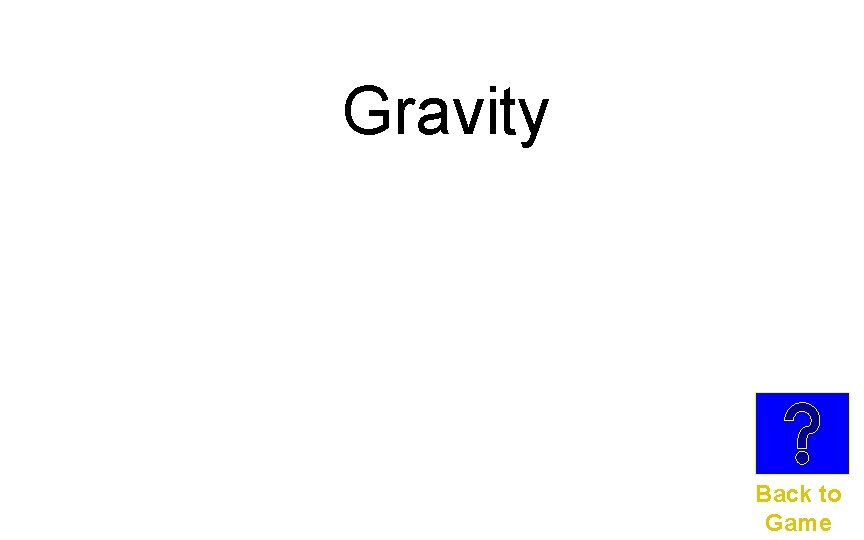 Gravity Back to Game 