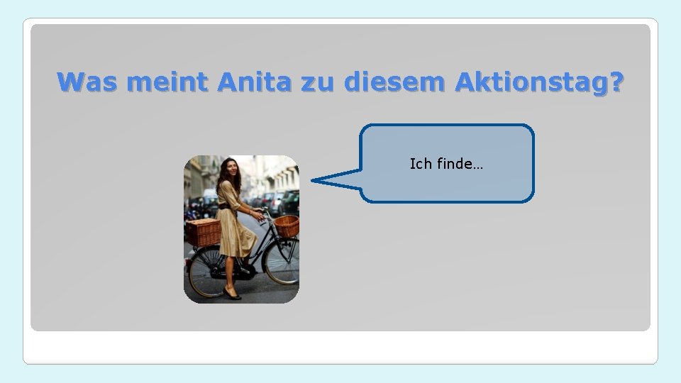 Was meint Anita zu diesem Aktionstag? Ich finde… 