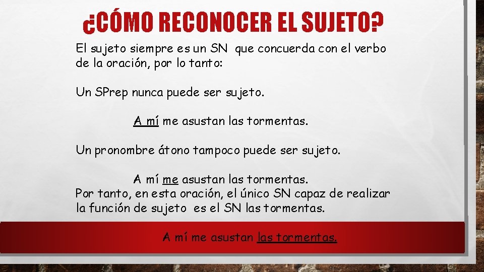 ¿CÓMO RECONOCER EL SUJETO? El sujeto siempre es un SN que concuerda con el