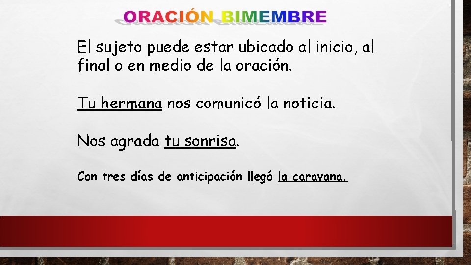 El sujeto puede estar ubicado al inicio, al final o en medio de la