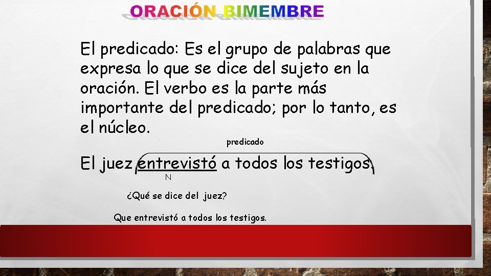 El predicado: Es el grupo de palabras que expresa lo que se dice del