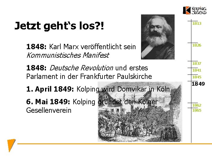 Jetzt geht‘s los? ! 1813 1848: Karl Marx veröffentlicht sein 1826 1848: Deutsche Revolution