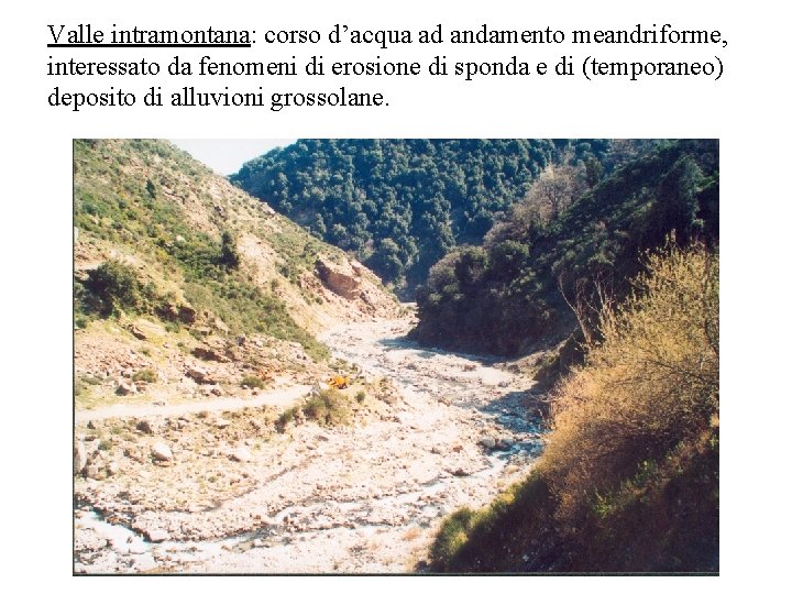Valle intramontana: corso d’acqua ad andamento meandriforme, interessato da fenomeni di erosione di sponda