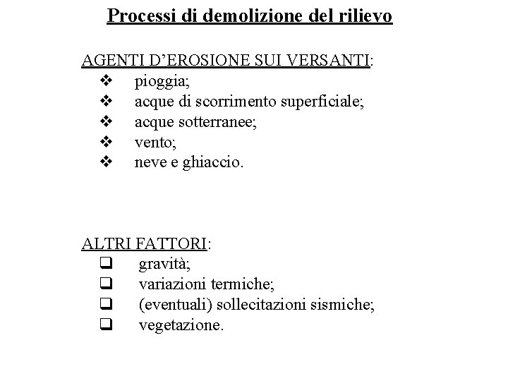 Processi di demolizione del rilievo AGENTI D’EROSIONE SUI VERSANTI: v pioggia; v acque di