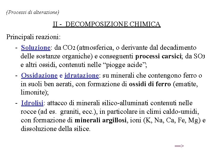 (Processi di alterazione) II - DECOMPOSIZIONE CHIMICA Principali reazioni: - Soluzione: da CO 2