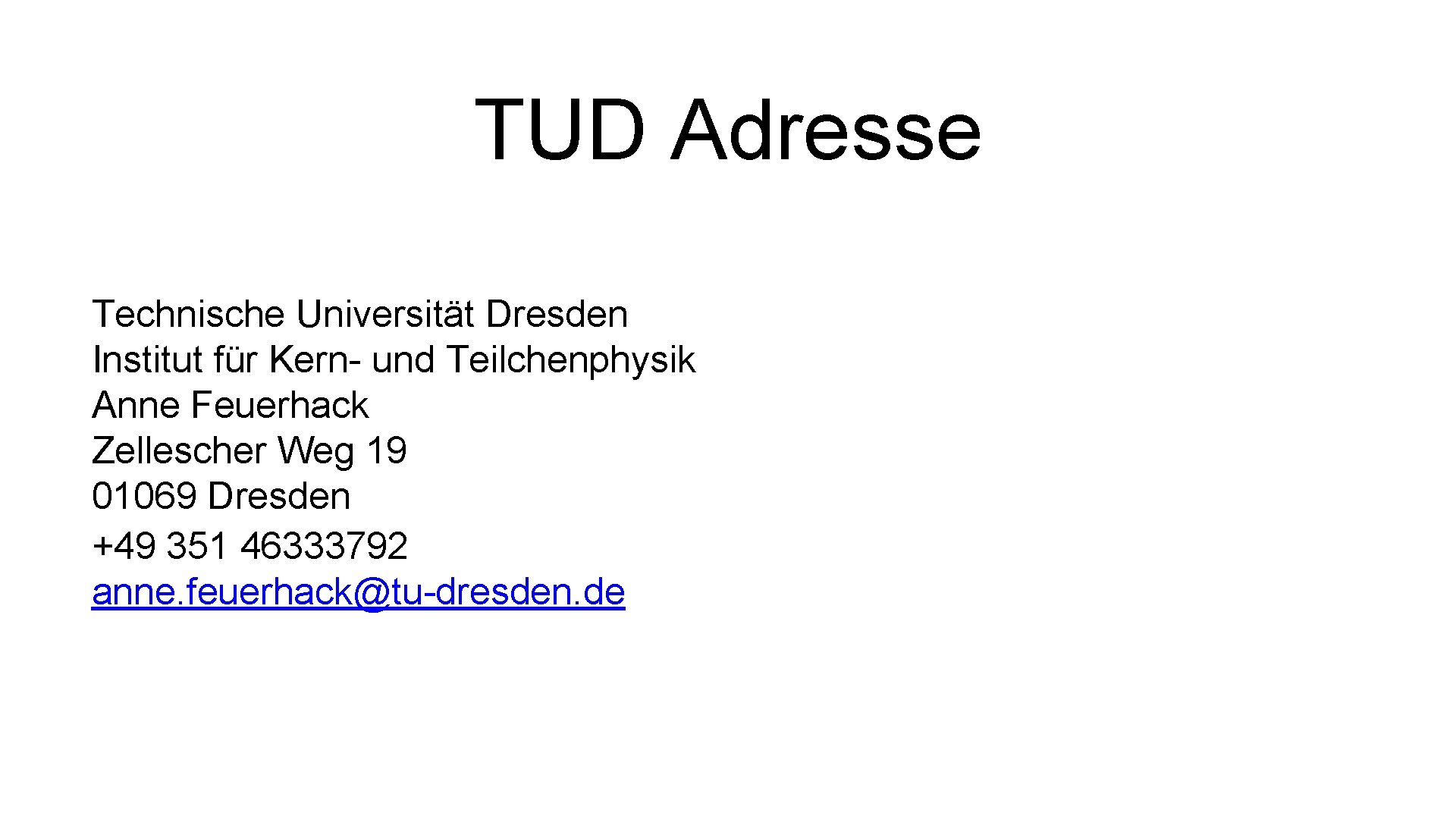 TUD Adresse Technische Universität Dresden Institut für Kern- und Teilchenphysik Anne Feuerhack Zellescher Weg