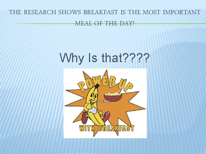 THE RESEARCH SHOWS BREAKFAST IS THE MOST IMPORTANT MEAL OF THE DAY! Why Is