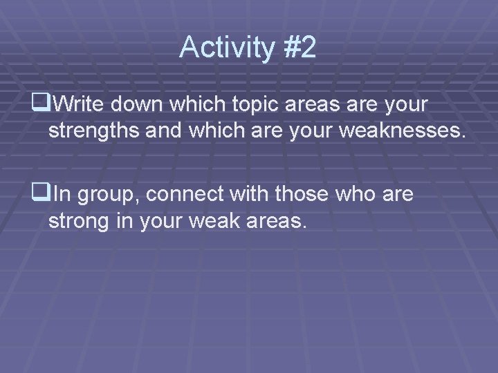 Activity #2 q. Write down which topic areas are your strengths and which are