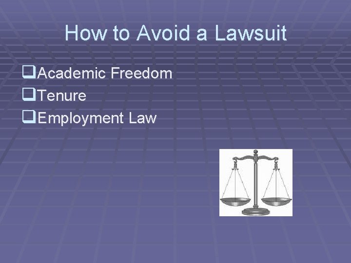 How to Avoid a Lawsuit q. Academic Freedom q. Tenure q. Employment Law 