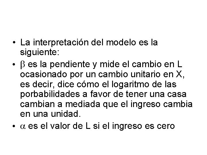  • La interpretación del modelo es la siguiente: • b es la pendiente