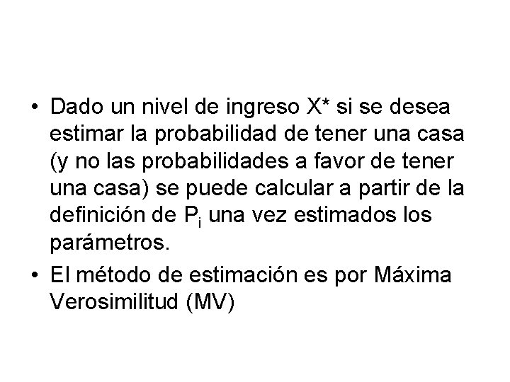  • Dado un nivel de ingreso X* si se desea estimar la probabilidad