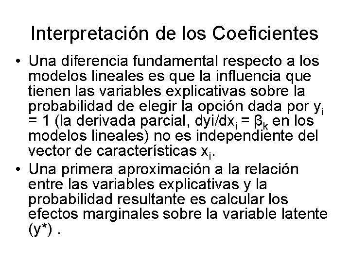 Interpretación de los Coeficientes • Una diferencia fundamental respecto a los modelos lineales es