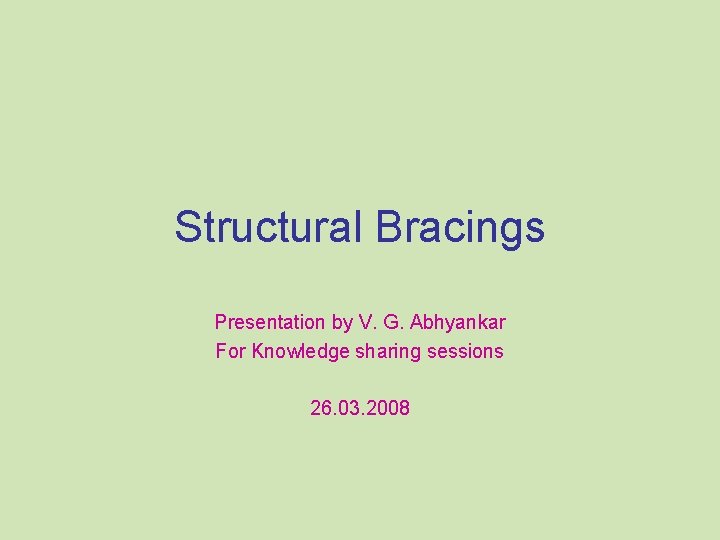 Structural Bracings Presentation by V. G. Abhyankar For Knowledge sharing sessions 26. 03. 2008
