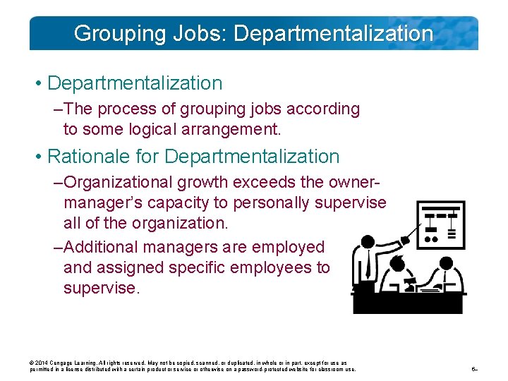 Grouping Jobs: Departmentalization • Departmentalization – The process of grouping jobs according to some