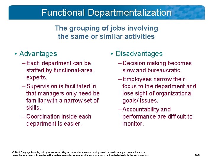 Functional Departmentalization The grouping of jobs involving the same or similar activities • Advantages