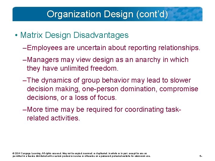 Organization Design (cont’d) • Matrix Design Disadvantages – Employees are uncertain about reporting relationships.