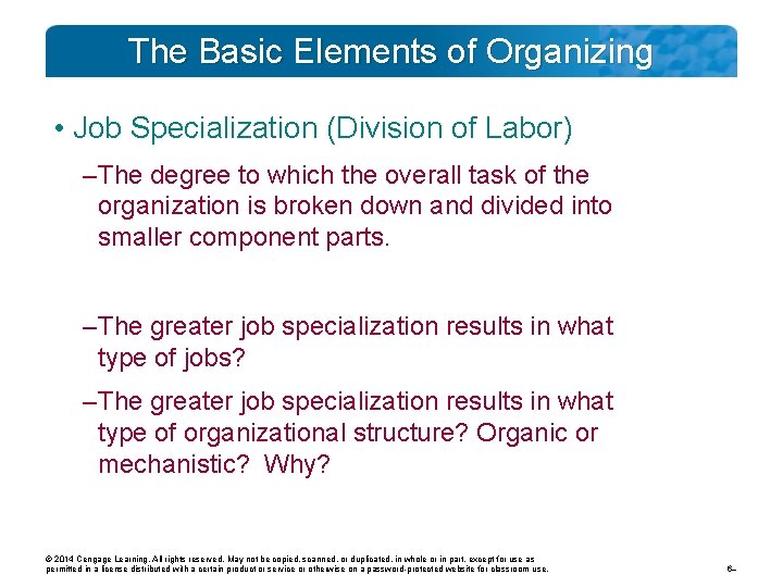 The Basic Elements of Organizing • Job Specialization (Division of Labor) – The degree