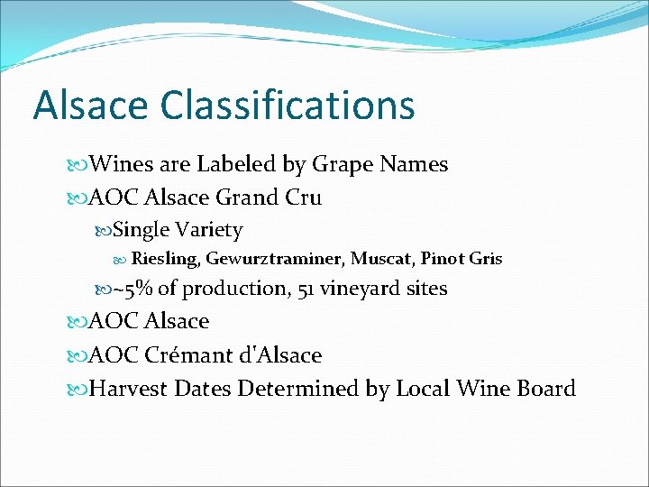 Alsace Classifications Wines are Labeled by Grape Names AOC Alsace Grand Cru Single Variety